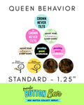 Queen Behavior Standard (1.25") Buttons
